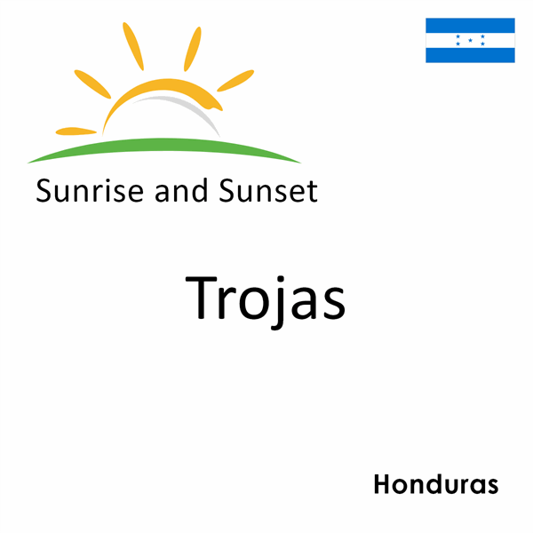 Sunrise and sunset times for Trojas, Honduras