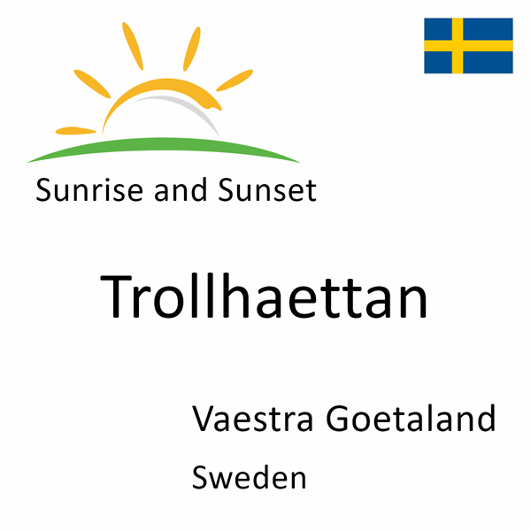 Sunrise and sunset times for Trollhaettan, Vaestra Goetaland, Sweden