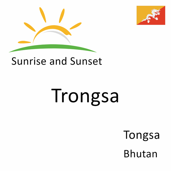 Sunrise and sunset times for Trongsa, Tongsa, Bhutan