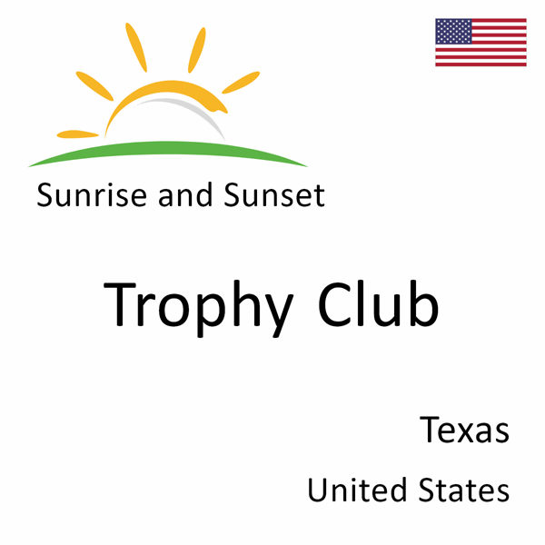 Sunrise and sunset times for Trophy Club, Texas, United States