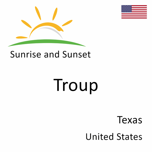 Sunrise and sunset times for Troup, Texas, United States