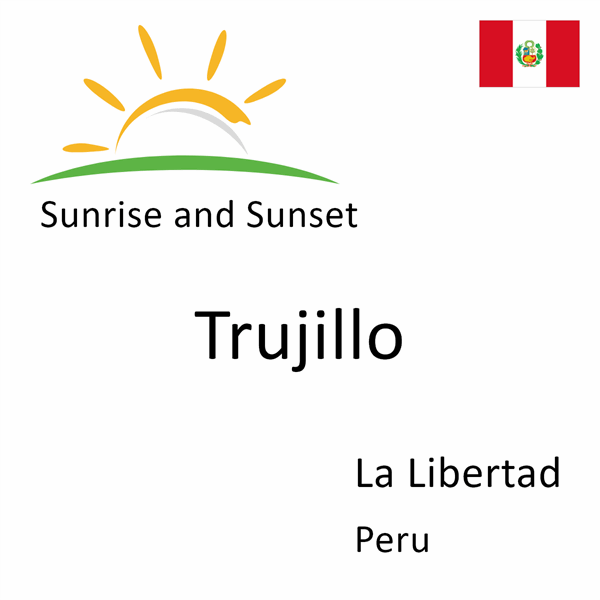 Sunrise and sunset times for Trujillo, La Libertad, Peru