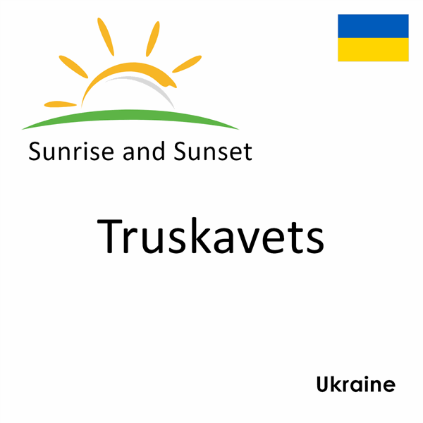 Sunrise and sunset times for Truskavets, Ukraine