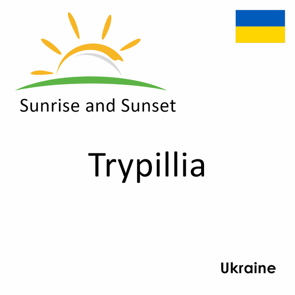 Sunrise and sunset times for Trypillia, Ukraine