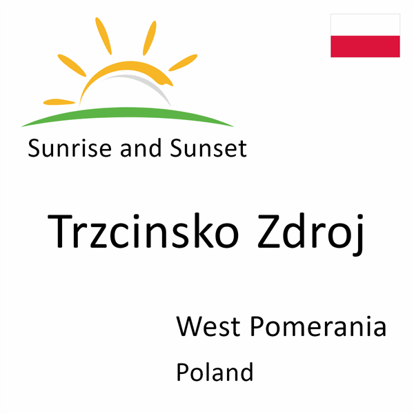 Sunrise and sunset times for Trzcinsko Zdroj, West Pomerania, Poland