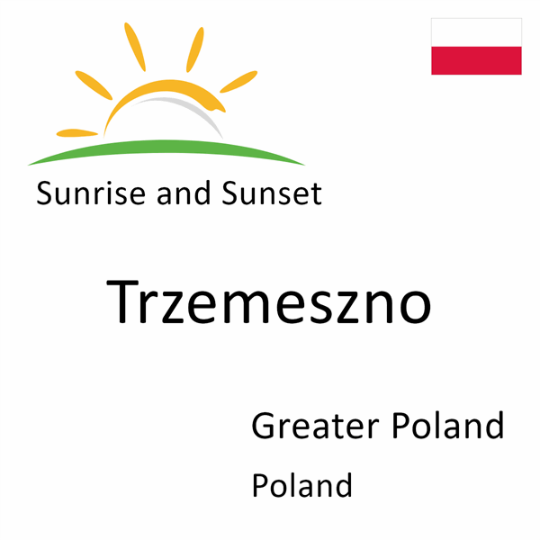 Sunrise and sunset times for Trzemeszno, Greater Poland, Poland