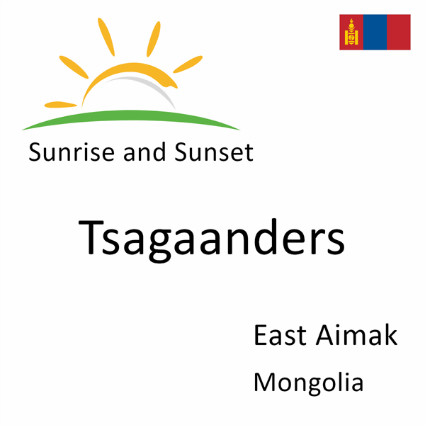 Sunrise and sunset times for Tsagaanders, East Aimak, Mongolia