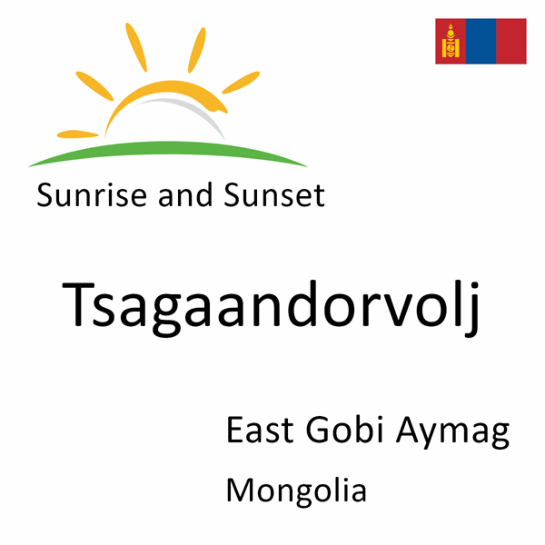 Sunrise and sunset times for Tsagaandorvolj, East Gobi Aymag, Mongolia