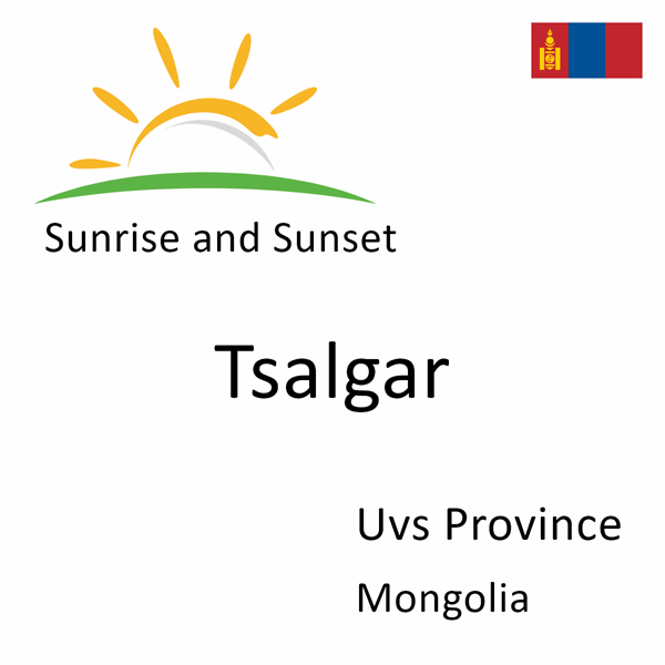 Sunrise and sunset times for Tsalgar, Uvs Province, Mongolia