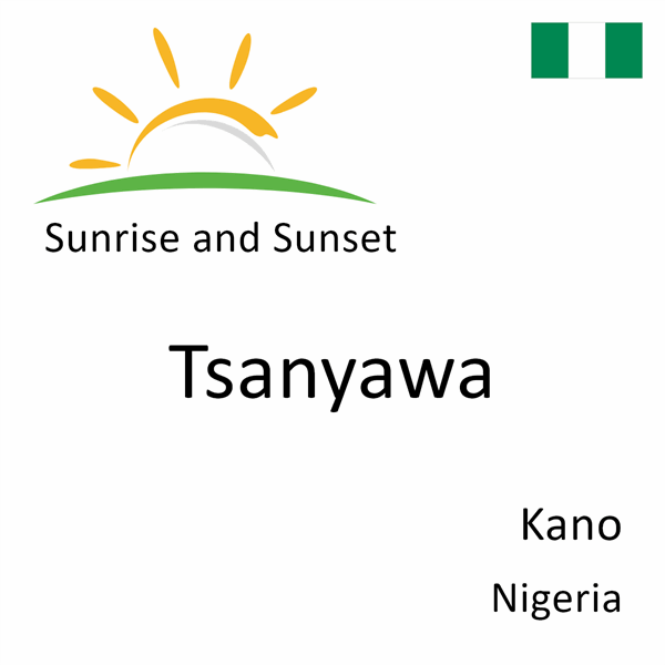 Sunrise and sunset times for Tsanyawa, Kano, Nigeria