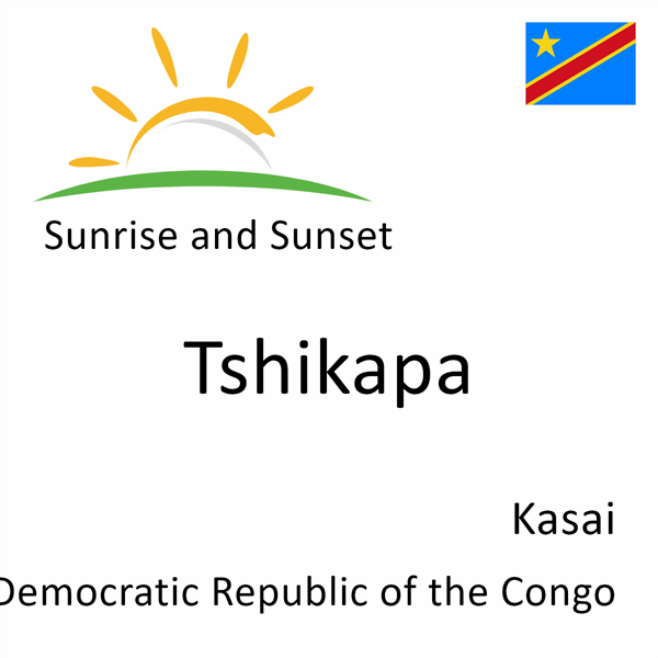 Sunrise and sunset times for Tshikapa, Kasai, Democratic Republic of the Congo