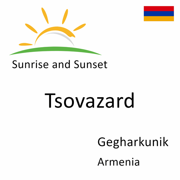 Sunrise and sunset times for Tsovazard, Gegharkunik, Armenia