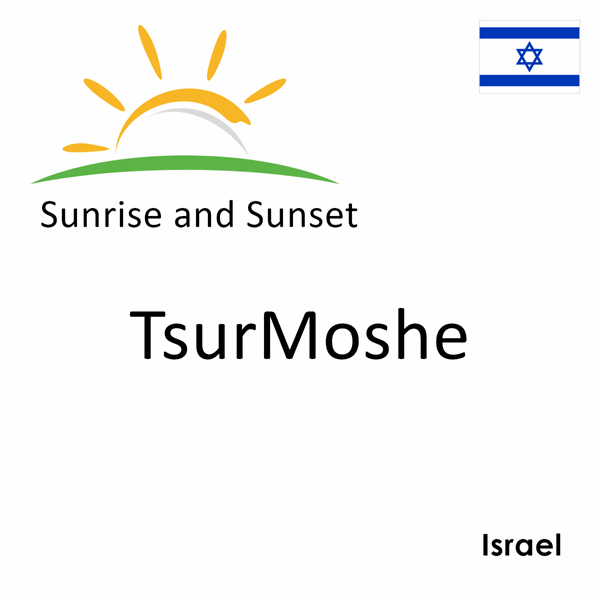 Sunrise and sunset times for TsurMoshe, Israel