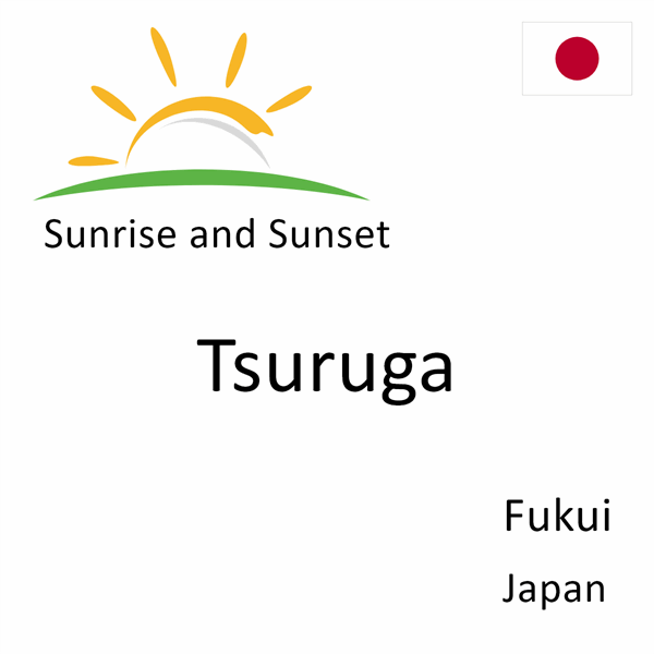 Sunrise and sunset times for Tsuruga, Fukui, Japan