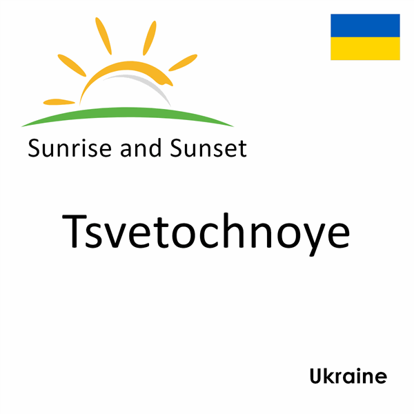 Sunrise and sunset times for Tsvetochnoye, Ukraine