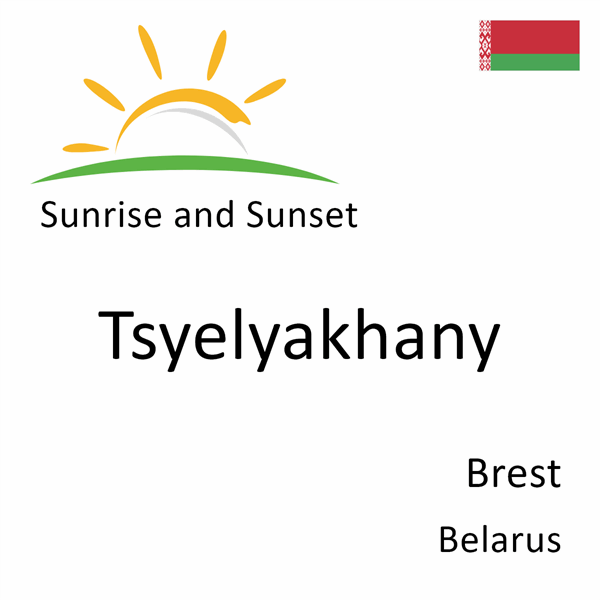 Sunrise and sunset times for Tsyelyakhany, Brest, Belarus