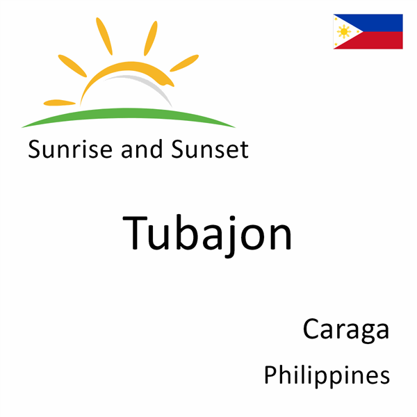 Sunrise and sunset times for Tubajon, Caraga, Philippines