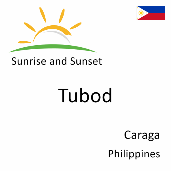 Sunrise and sunset times for Tubod, Caraga, Philippines