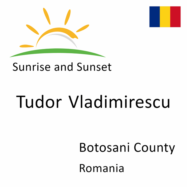 Sunrise and sunset times for Tudor Vladimirescu, Botosani County, Romania