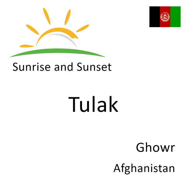 Sunrise and sunset times for Tulak, Ghowr, Afghanistan