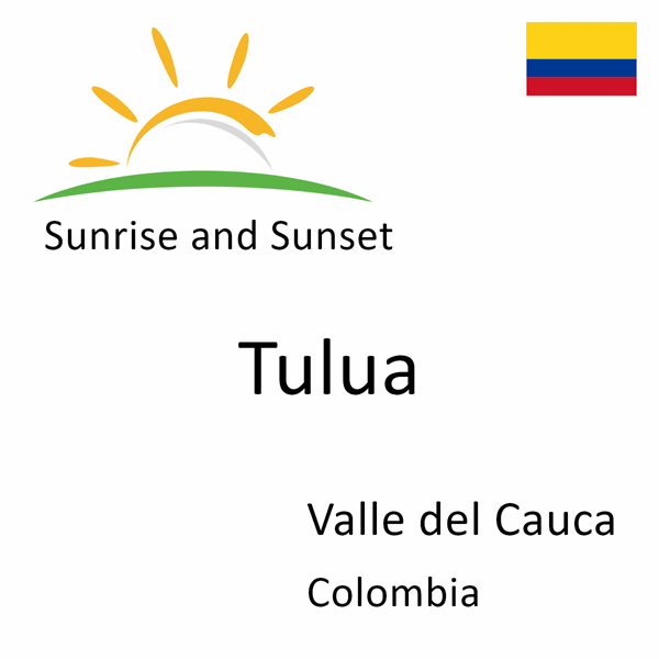 Sunrise and sunset times for Tulua, Valle del Cauca, Colombia