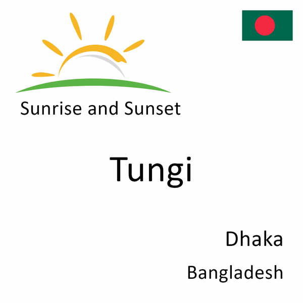 Sunrise and sunset times for Tungi, Dhaka, Bangladesh