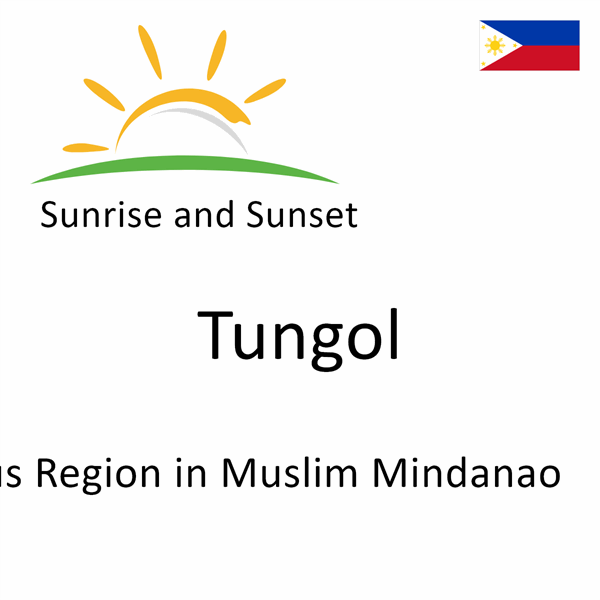 Sunrise and sunset times for Tungol, Autonomous Region in Muslim Mindanao, Philippines