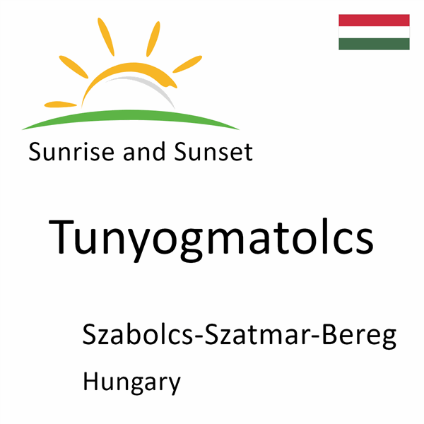 Sunrise and sunset times for Tunyogmatolcs, Szabolcs-Szatmar-Bereg, Hungary