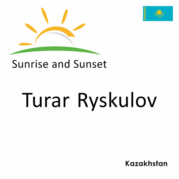 Sunrise and sunset times for Turar Ryskulov, Kazakhstan