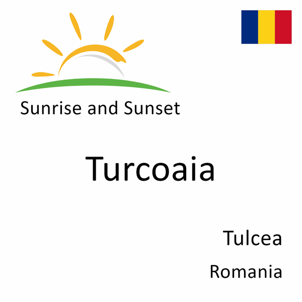 Sunrise and sunset times for Turcoaia, Tulcea, Romania