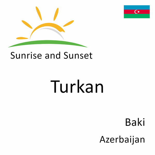 Sunrise and sunset times for Turkan, Baki, Azerbaijan