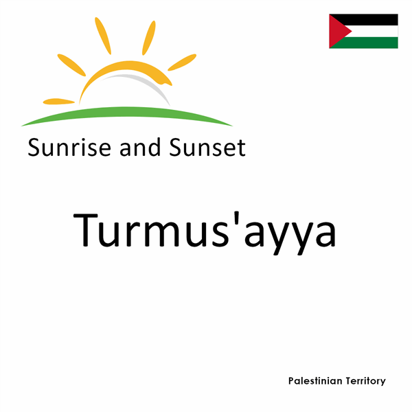 Sunrise and sunset times for Turmus'ayya, Palestinian Territory