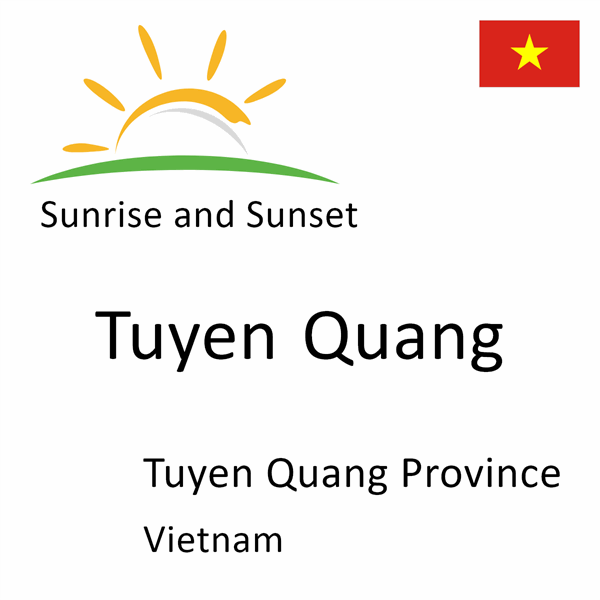 Sunrise and sunset times for Tuyen Quang, Tuyen Quang Province, Vietnam