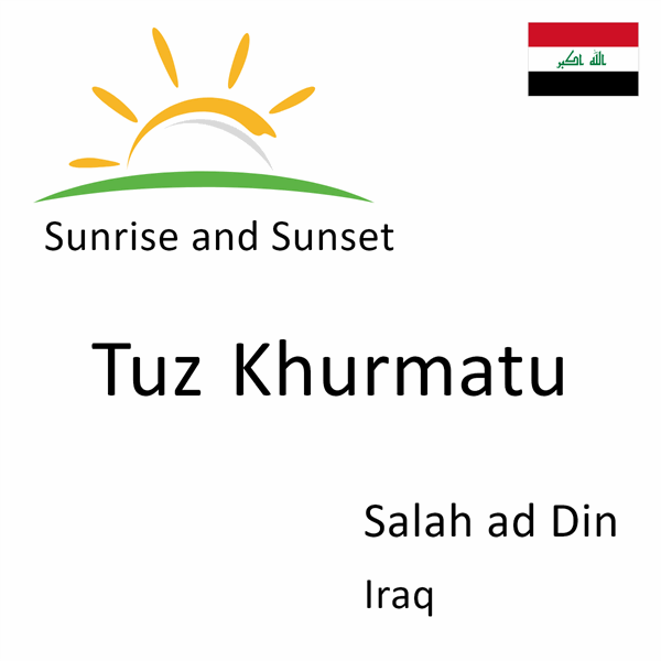 Sunrise and sunset times for Tuz Khurmatu, Salah ad Din, Iraq