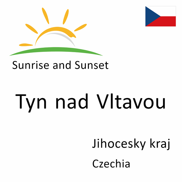 Sunrise and sunset times for Tyn nad Vltavou, Jihocesky kraj, Czechia