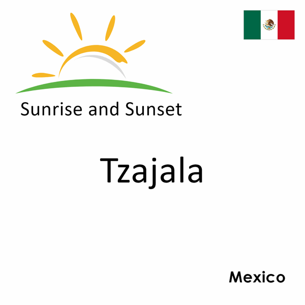 Sunrise and sunset times for Tzajala, Mexico