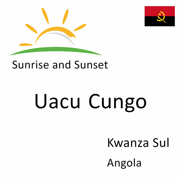 Sunrise and sunset times for Uacu Cungo, Kwanza Sul, Angola