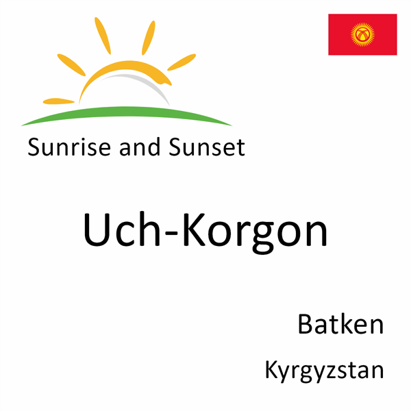 Sunrise and sunset times for Uch-Korgon, Batken, Kyrgyzstan