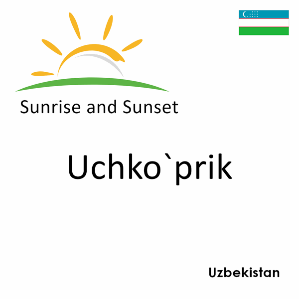 Sunrise and sunset times for Uchko`prik, Uzbekistan