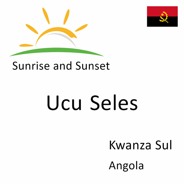 Sunrise and sunset times for Ucu Seles, Kwanza Sul, Angola