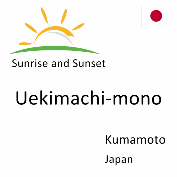 Sunrise and sunset times for Uekimachi-mono, Kumamoto, Japan