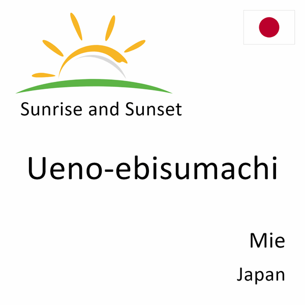 Sunrise and sunset times for Ueno-ebisumachi, Mie, Japan