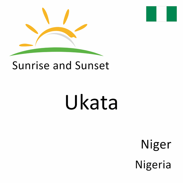 Sunrise and sunset times for Ukata, Niger, Nigeria