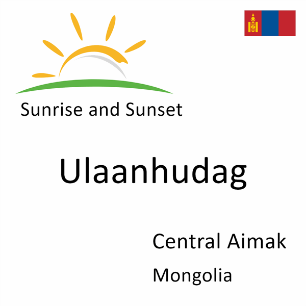 Sunrise and sunset times for Ulaanhudag, Central Aimak, Mongolia