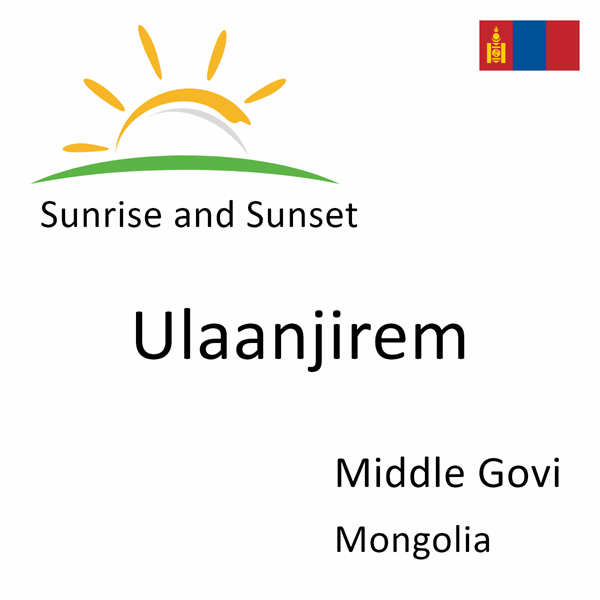 Sunrise and sunset times for Ulaanjirem, Middle Govi, Mongolia