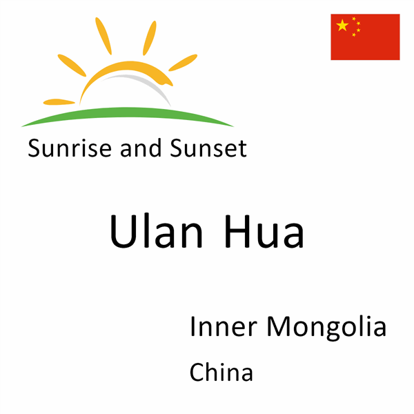 Sunrise and sunset times for Ulan Hua, Inner Mongolia, China