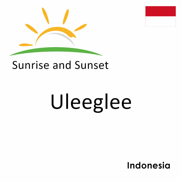 Sunrise and sunset times for Uleeglee, Indonesia