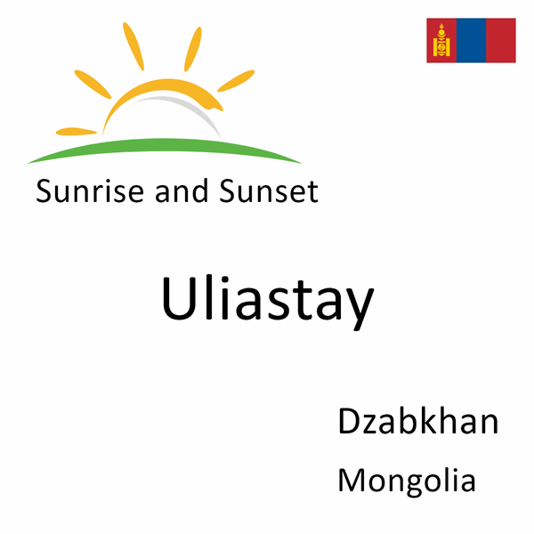 Sunrise and sunset times for Uliastay, Dzabkhan, Mongolia