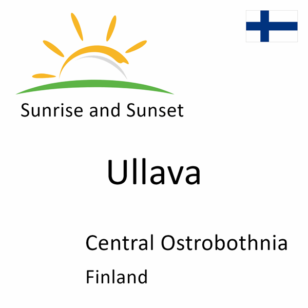 Sunrise and sunset times for Ullava, Central Ostrobothnia, Finland