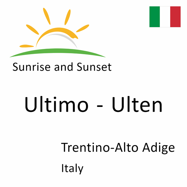 Sunrise and sunset times for Ultimo - Ulten, Trentino-Alto Adige, Italy